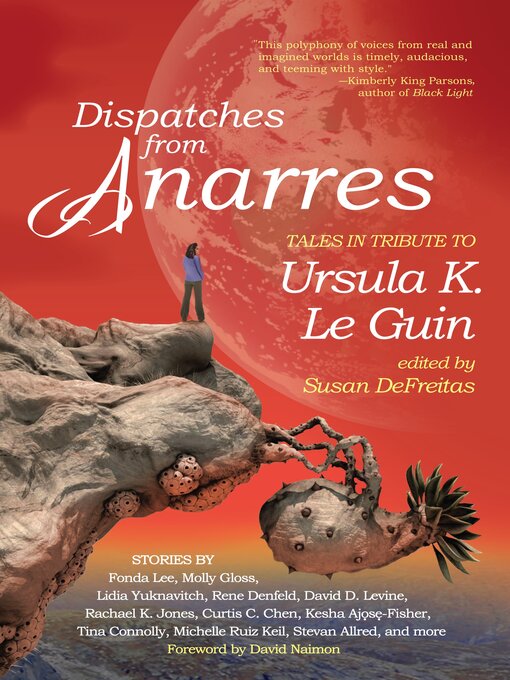 Title details for Dispatches from Anarres: Tales in Tribute to Ursula K. Le Guin: Tales in Tribute to Ursula K. Le Guin by Susan DeFreitas - Available